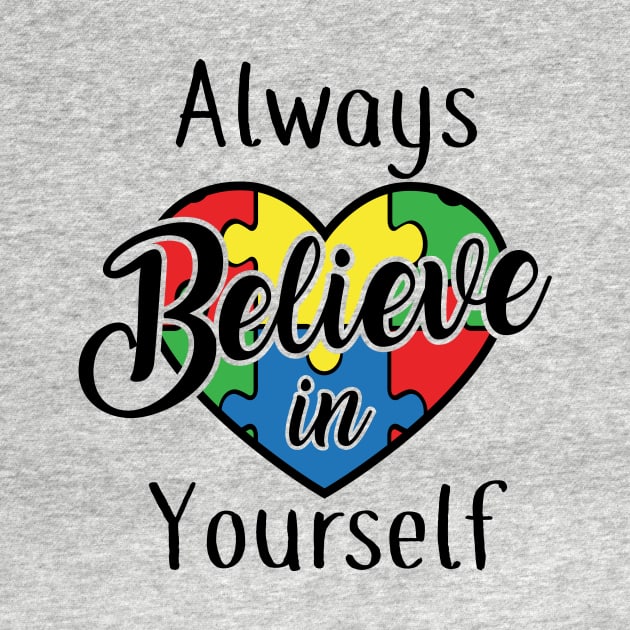 Always believe in yourself, Autism Awareness Amazing Cute Funny Colorful Motivational Inspirational Gift Idea for Autistic by SweetMay